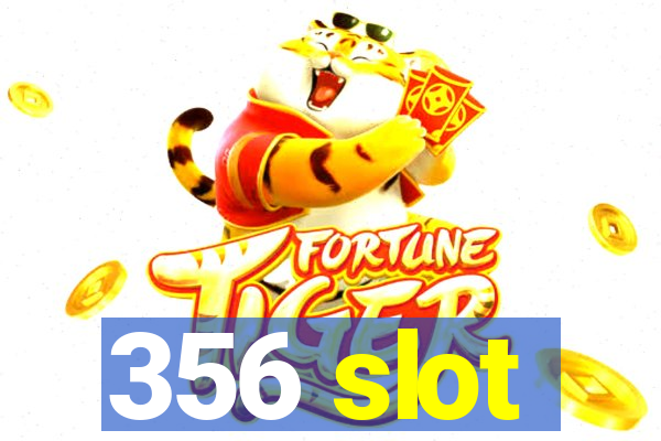 356 slot